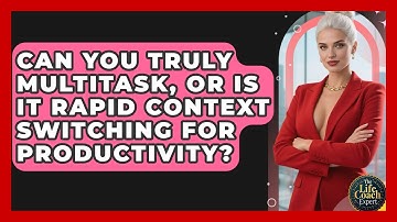 Can You Truly Multitask, Or Is It Rapid Context Switching For Productivity? - The Life Coach Expert