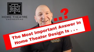 The Most Important Answer in Home Theater Design is . . . .