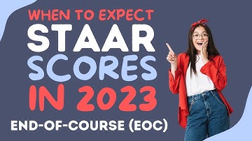 When To Expect STAAR Scores in 2023: End-Of-Course (EOC)