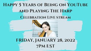 Happy 5  Years Anniversary of Being on YouTube and Playing The Harp  - Live Stream