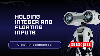 Holding integer and floating inputs/ class 11th /computer sci