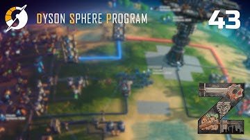 Dyson Sphere Program | Ep43