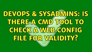 Famous DevOps & SysAdmins: Is there a cmd tool to check a web.config file for validity? Profile