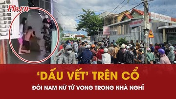 Bí ẩn đôi nam nữ tử vong trong nhà nghỉ: ‘Dấu vết’ trên cổ, bên cạnh có ‘vật nhọn’ - PLO