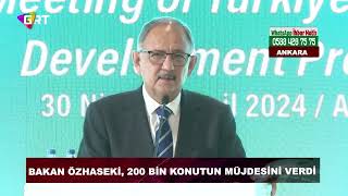 Bakan Özhaseki: “Sene sonuna kadar 200 bin konut teslim edeceğiz”