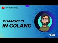 Golang Series || Part 14 || Channels in Go
