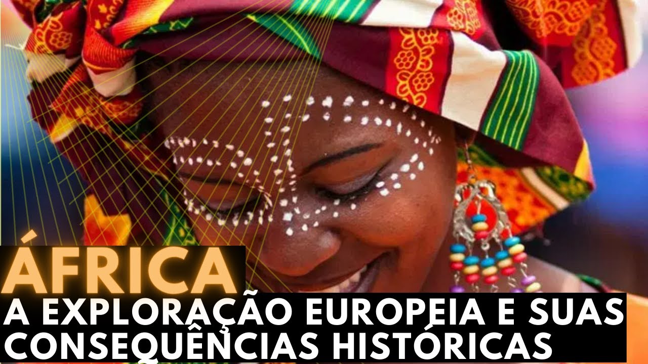 ÁFRICA: A EXPLORAÇÃO EUROPEIA E SUAS CONSEQUÊNCIAS HISTÓRICAS
