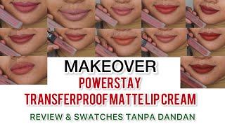 MAKEOVER POWERSTAY TRANSFERPROOF MATTE LIP CREAM REVIEW & SWATCHES NO MAKE UP