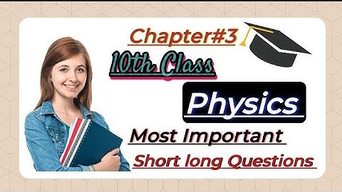 10th Class, Physics, Chapter#3 || Important Shorts/longs Questions ||