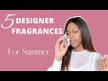 TOP 5 DESIGNER FRAGRANCES FOR SUMMER | FRESH & FLORAL