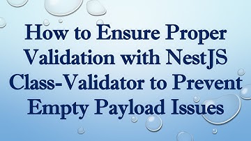 How to Ensure Proper Validation with NestJS Class-Validator to Prevent Empty Payload Issues