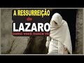 A RESSURREIÇÃO DE LAZARO COMO VOCÊ NUNCA VIU