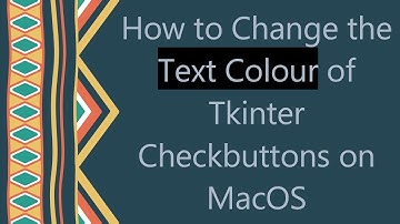 How to Change the Text Colour of Tkinter Checkbuttons on MacOS