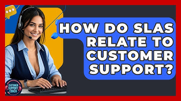 How Do SLAs Relate To Customer Support? - Customer Support Coach