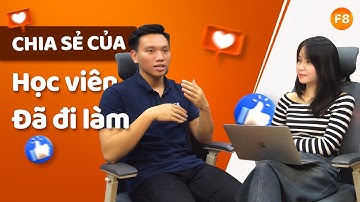 CHIA SẺ CỦA HỌC VIÊN ĐÃ ĐI LÀM | HỌC LẬP TRÌNH TẠI F8