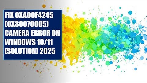 FIX 0XA00F4245 (0X80070005) CAMERA ERROR ON WINDOWS 10/11 [SOLUTION] 2025 | CAMBODIA TV CHANNEL