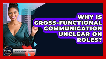 Why Is Cross-Functional Communication Unclear On Roles? - Modern Manager Toolbox