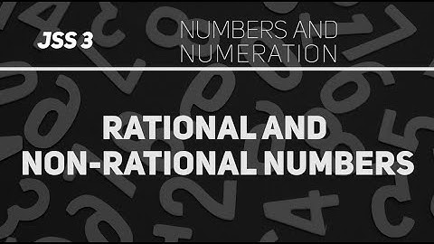 Rational and Non-rational Numbers (Mathematics JSS 3)