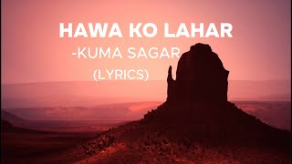Hawa Ko Lahar - KUMA SAGAR (LYRICS)