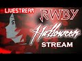 RWBY HALLOWEEN STREAM DAY 1  [STORY TELLING AND HORROR GAMES]