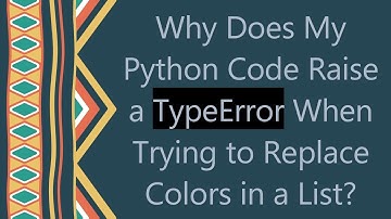 Why Does My Python Code Raise a TypeError When Trying to Replace Colors in a List?