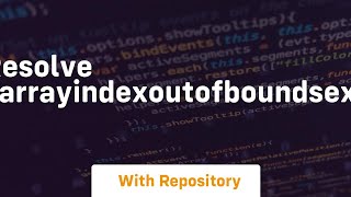 how to resolve javalangarrayindexoutofboundsexception when