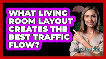 What Living Room Layout Creates The Best Traffic Flow? - Style Your Decor
