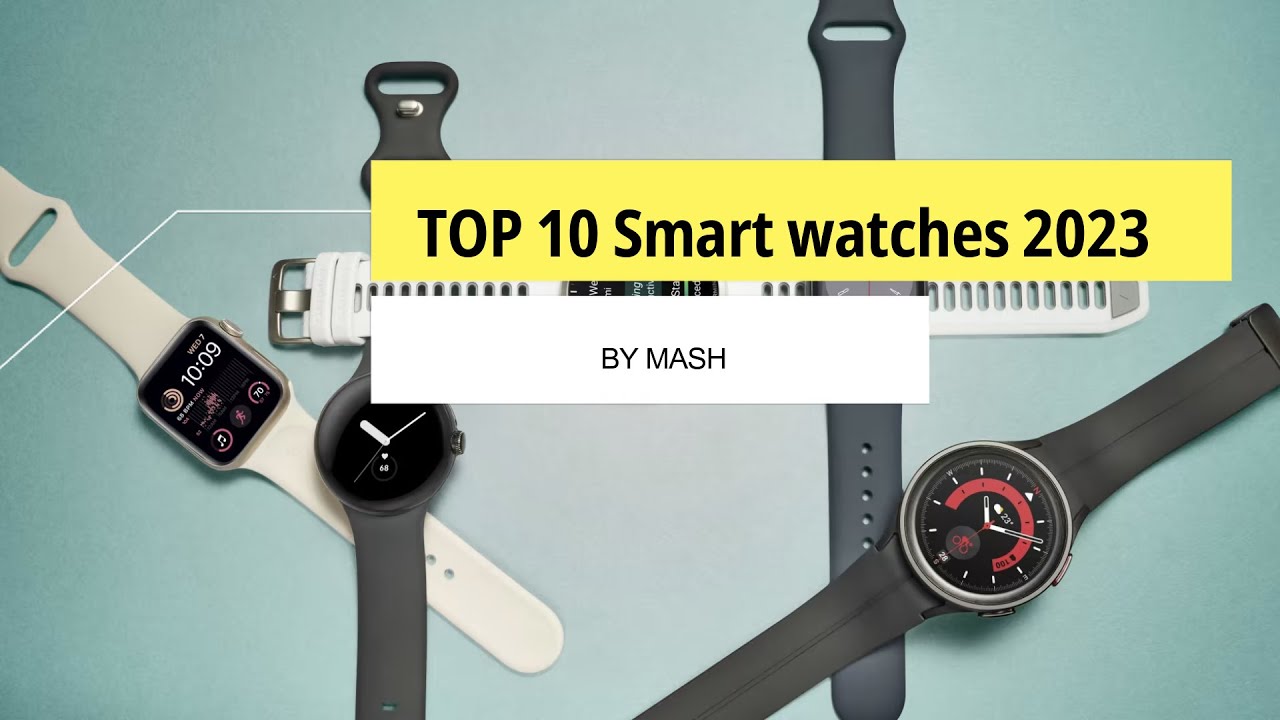 Top 10 SMARTWATCHES Of 2023 YouTube