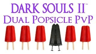 Dark Souls 2 PvP: Dual Popsicles
