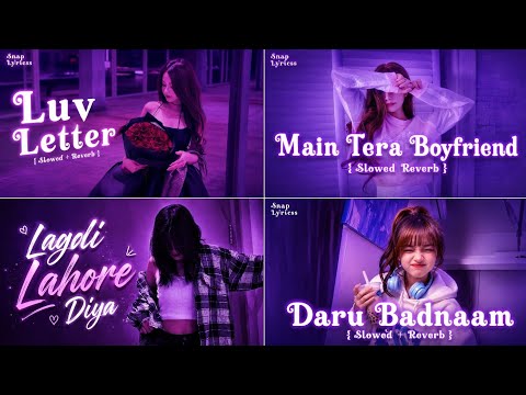 Luv Letter X Main Tera Boyfriend X Lagdi Lahore X Daru Badnaam | Mega Mashup Mix | Slowed + Reverb