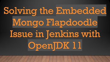 Solving the Embedded Mongo Flapdoodle Issue in Jenkins with OpenJDK 11