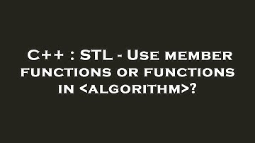 C++ : STL - Use member functions or functions in  algorithm ?