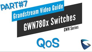 Video Guide - QoS - GWN780x Series - Part 7
