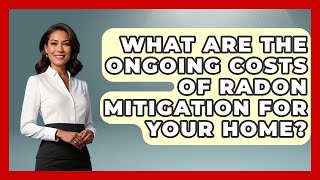 What Are The Ongoing Costs Of Radon Mitigation For Your Home? - Eco Home Blueprint