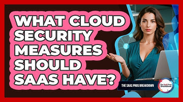 What Cloud Security Measures Should SaaS Have?