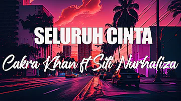 Cakra Khan feat Siti Nurhaliza - Seluruh Cinta- Lirik