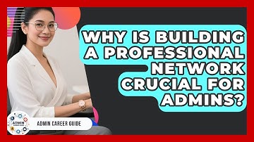 Why Is Building A Professional Network Crucial For Admins? - Admin Career Guide