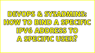 DevOps & SysAdmins: How to bind a specific IPv6 address to a specific user?