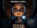 He Built a Doll for His Dead Daughter… It Spoke 😨#dark #shorts #trending #trendingshorts #viral