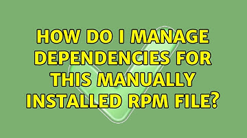 How do I manage dependencies for this manually installed rpm file?