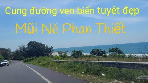Cung đường ven biển đi Mũi Né_ Phan Thiết du lịch biển cùng Bo!