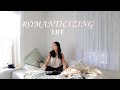 why you should romanticize your life