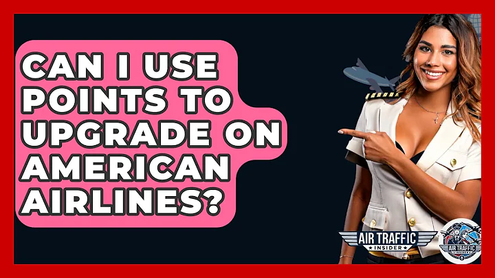 Can I Use Points To Upgrade On American Airlines? - Air Traffic Insider