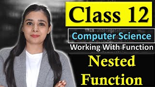 Working With Function - Nested Function | LEGB Rule | nonlocal Keyword | CBSE Class 12 - CS