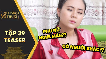 Gia đình võ thuật | Teaser Tập 39: Gọi cho bạn trai, cô gái tức điên khi người nghe máy là phụ nữ