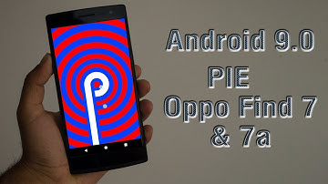 Install Android 9.0 Pie on Oppo Find 7 & 7a (LineageOS 16) - How to Guide!