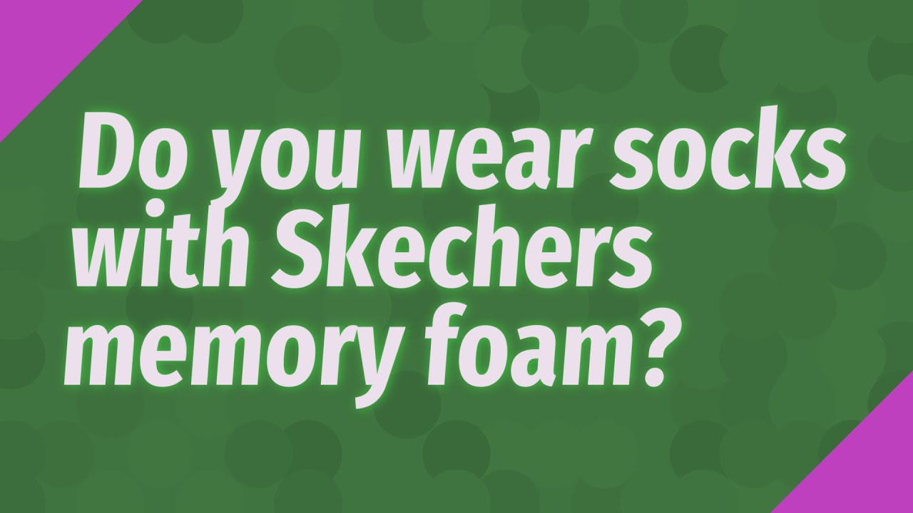 Do you wear socks with Skechers memory foam? - YouTube