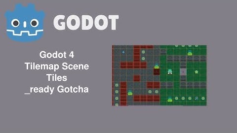 Godot 4 Tilemap scene tile timing gotcha