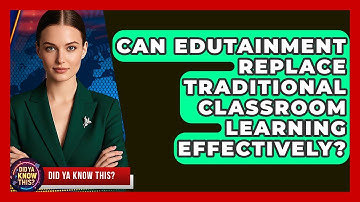 Can Edutainment Replace Traditional Classroom Learning Effectively? - Did Ya Know This