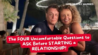 How To Stay Married (So FAR) The FOUR Uncomfortable Questions to ASK Before STARTING a RELATIONSHIP!
